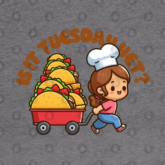 Is it (Taco) Tuesday Yet? by PopCultureShirts